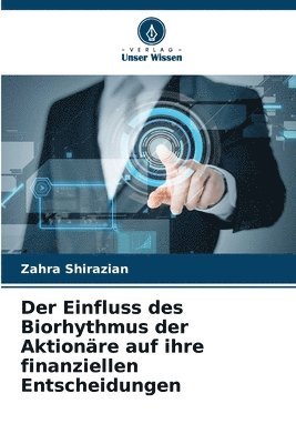 bokomslag Der Einfluss des Biorhythmus der Aktionre auf ihre finanziellen Entscheidungen