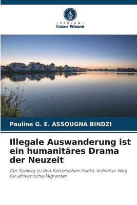 bokomslag Illegale Auswanderung ist ein humanitres Drama der Neuzeit