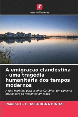 A emigração clandestina - uma tragédia humanitária dos tempos modernos