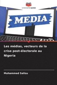 bokomslag Les mdias, vecteurs de la crise post-lectorale au Nigeria