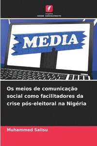 bokomslag Os meios de comunicao social como facilitadores da crise ps-eleitoral na Nigria