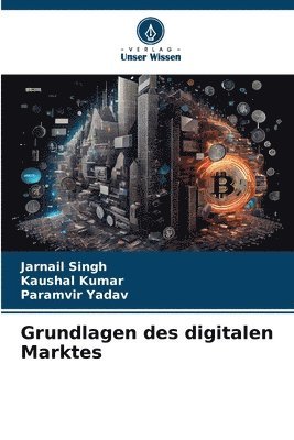 Jarnail Singh, Kaushal Kumar, Paramvir Yadav - Grundlagen des digitalen Marktes, Häftad