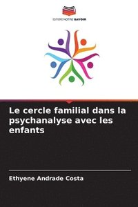 bokomslag Le cercle familial dans la psychanalyse avec les enfants