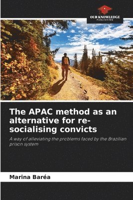 bokomslag The APAC method as an alternative for re-socialising convicts