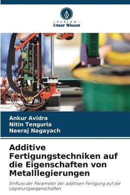 Additive Fertigungstechniken auf die Eigenschaften von Metalllegierungen