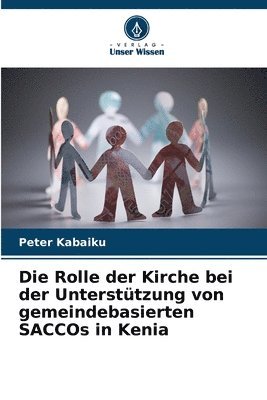 bokomslag Die Rolle der Kirche bei der Untersttzung von gemeindebasierten SACCOs in Kenia