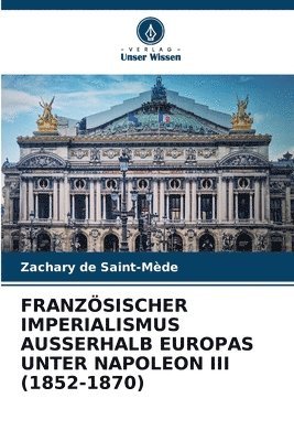 Zachary de Saint-Mède - Französischer Imperialismus Ausserhalb Europas Unter Napoleon III (1852-1870), Häftad