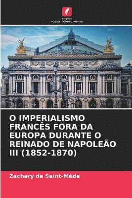 bokomslag O Imperialismo Francs Fora Da Europa Durante O Reinado de Napoleo III (1852-1870)