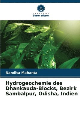 bokomslag Hydrogeochemie des Dhankauda-Blocks, Bezirk Sambalpur, Odisha, Indien