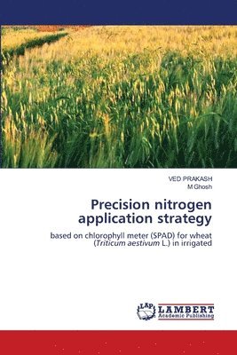 Ved Prakash, M Ghosh, M. Ghosh - Precision nitrogen application strategy, Häftad