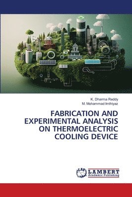 K Dharma Reddy, M Mohammad Imthiyaz, K. Dharma Reddy, M. Mohammad Imthiyaz - Fabrication and Experimental Analysis on Thermoelectric Cooling Device, Häftad