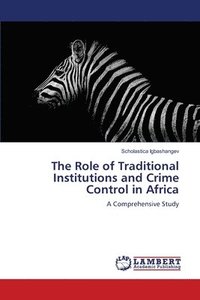 bokomslag The Role of Traditional Institutions and Crime Control in Africa