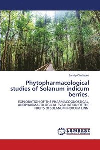 bokomslag Phytopharmacological studies of Solanum indicum berries.