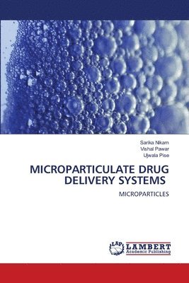 Sarika Nikam, Vishal Pawar, Ujwala Pise - Microparticulate Drug Delivery Systems, Häftad