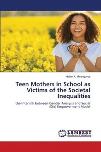 bokomslag Teen Mothers in School as Victims of the Societal Inequalities