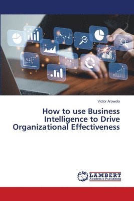 bokomslag How to use Business Intelligence to Drive Organizational Effectiveness