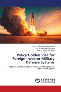 bokomslag Policy Golden Visa for Foreign Investor Military Defense Systems