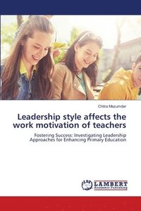 bokomslag Leadership style affects the work motivation of teachers