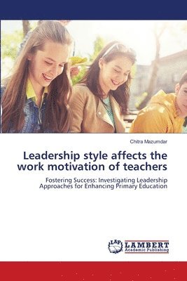 Leadership style affects the work motivation of teachers