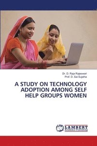 bokomslag A Study on Technology Adoption Among Self Help Groups Women