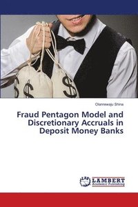 bokomslag Fraud Pentagon Model and Discretionary Accruals in Deposit Money Banks