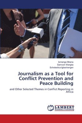 bokomslag Journalism as a Tool for Conflict Prevention and Peace Building