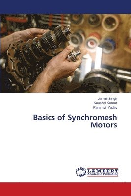 Jarnail Singh, Kaushal Kumar, Paramvir Yadav - Basics of Synchromesh Motors, Häftad