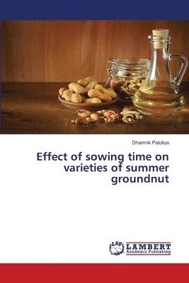 Dharmik Patoliya - Effect of sowing time on varieties of summer groundnut, Häftad