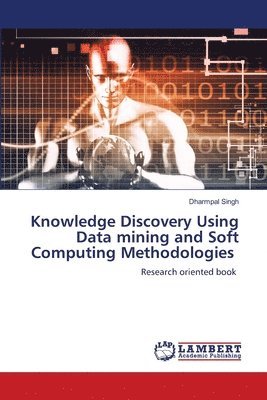 bokomslag Knowledge Discovery Using Data mining and Soft Computing Methodologies