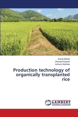 Sonali Mohite, Shoukat Sayyad, Lahanu Gabhale - Production technology of organically transplanted rice, Häftad