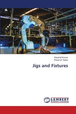 Kaushal Kumar, Paramvir Yadav - Jigs and Fixtures, Häftad