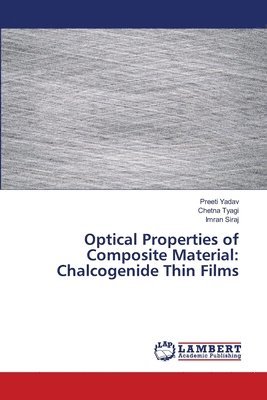 Preeti Yadav, Chetna Tyagi, Imran Siraj - Optical Properties of Composite Material, Häftad