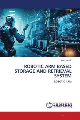 bokomslag Robotic Arm Based Storage and Retrieval System