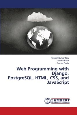 Rupesh Kumar Tipu, Vandna Batra, Suman Punia, RUPESH KUMAR TIPU, VANDNA BATRA - Web Programming with Django, PostgreSQL, HTML, CSS, and JavaScript, Häftad