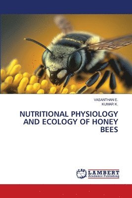 Vasanthan E, Kumar K, VASANTHAN E., Kumar K., Vasanthan E. - Nutritional Physiology and Ecology of Honey Bees, Häftad
