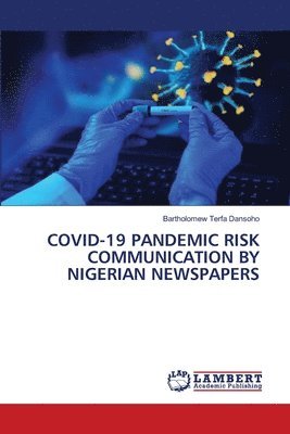 Bartholomew Terfa Dansoho - Covid-19 Pandemic Risk Communication by Nigerian Newspapers, Häftad