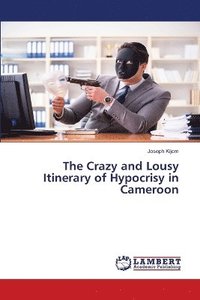 bokomslag The Crazy and Lousy Itinerary of Hypocrisy in Cameroon