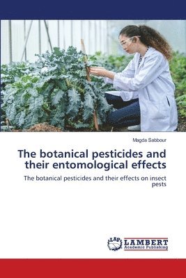 bokomslag The botanical pesticides and their entomological effects