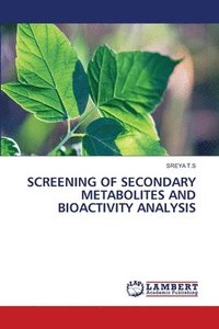 bokomslag Screening of Secondary Metabolites and Bioactivity Analysis