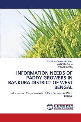 Swaraj Chakraborty, Anindita Saha, Ankur Gupta - Information Needs of Paddy Growers in Bankura District of West Bengal, Häftad