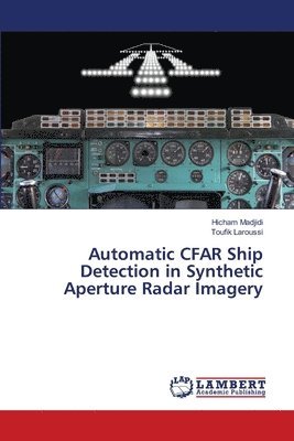 Automatic CFAR Ship Detection in Synthetic Aperture Radar Imagery 1