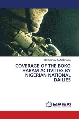 Bartholomew Terfa Dansoho - Coverage of the Boko Haram Activities by Nigerian National Dailies, Häftad