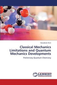 bokomslag Classical Mechanics Limitations and Quantum Mechanics Developments