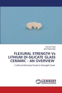 bokomslag FLEXURAL STRENGTH Vs LITHIUM DI-SILICATE GLASS CERAMIC - AN OVERVIEW