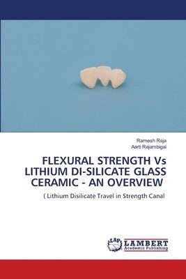 FLEXURAL STRENGTH Vs LITHIUM DI-SILICATE GLASS CERAMIC - AN OVERVIEW 1