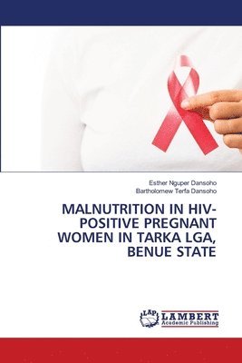 bokomslag Malnutrition in Hiv-Positive Pregnant Women in Tarka Lga, Benue State