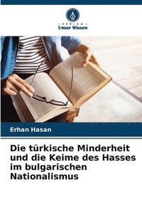 bokomslag Die türkische Minderheit und die Keime des Hasses im bulgarischen Nationalismus