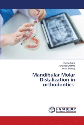 Himija Karia, Sheetal Sharma, Usha Shenoy - Mandibular Molar Distalization in orthodontics, Häftad