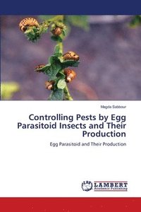 bokomslag Controlling Pests by Egg Parasitoid Insects and Their Production