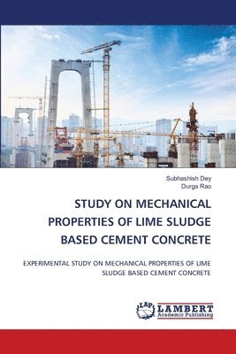 Study on Mechanical Properties of Lime Sludge Based Cement Concrete